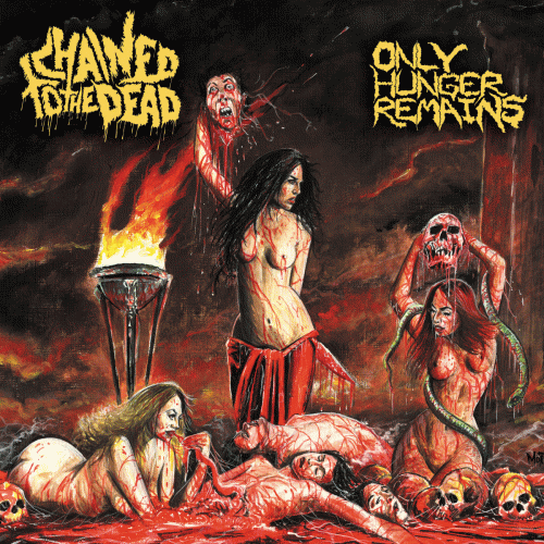 Chained To The Dead : Only Hunger Remains